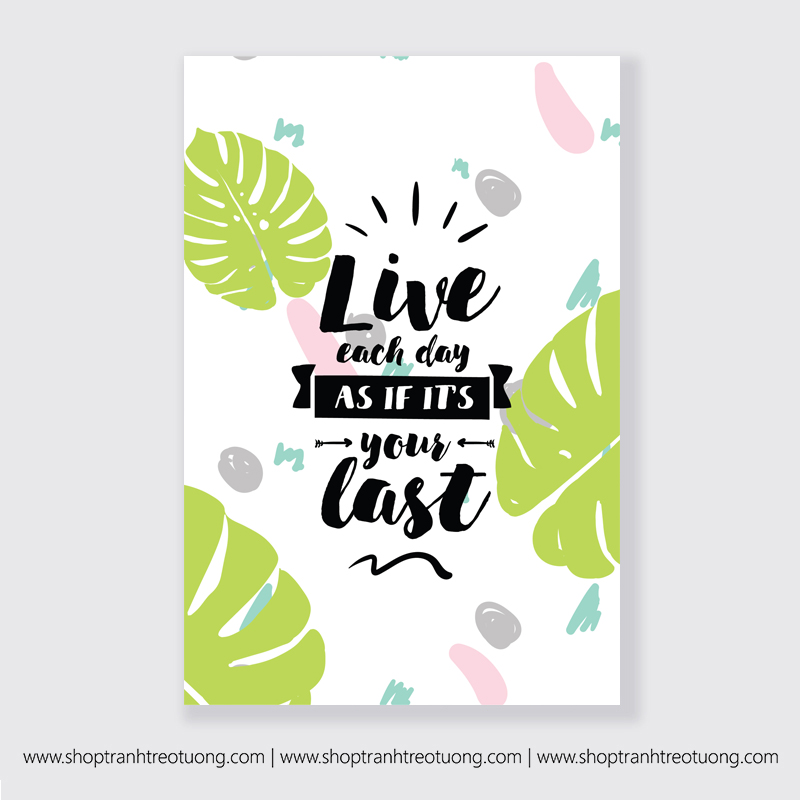 Tranh động lực: Live each day as if it your last