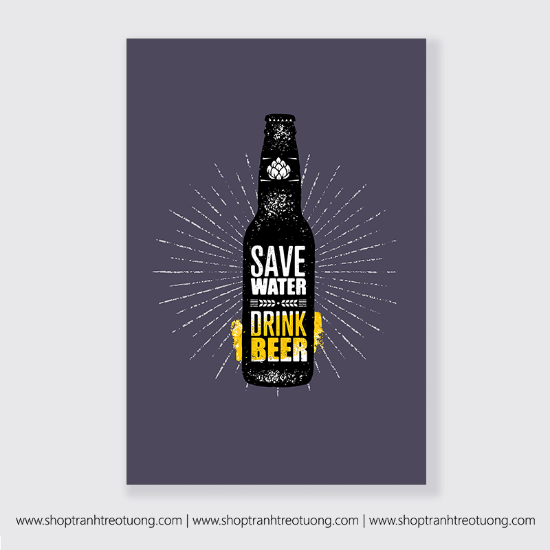 Tranh động lực: Save water, drink beer