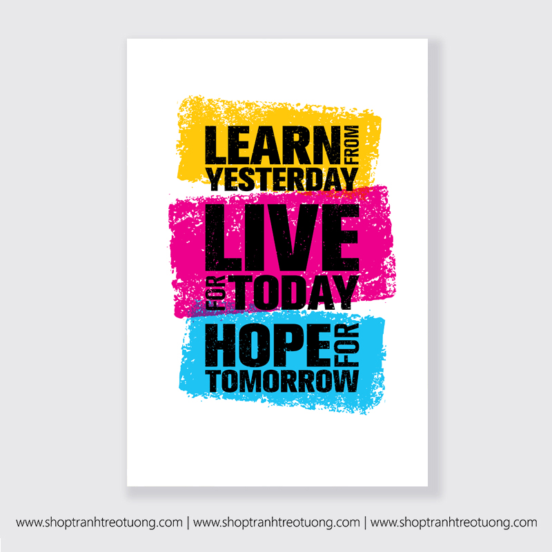 Tranh động lực: Learn from yesterday, live for today, hope for tomorrow