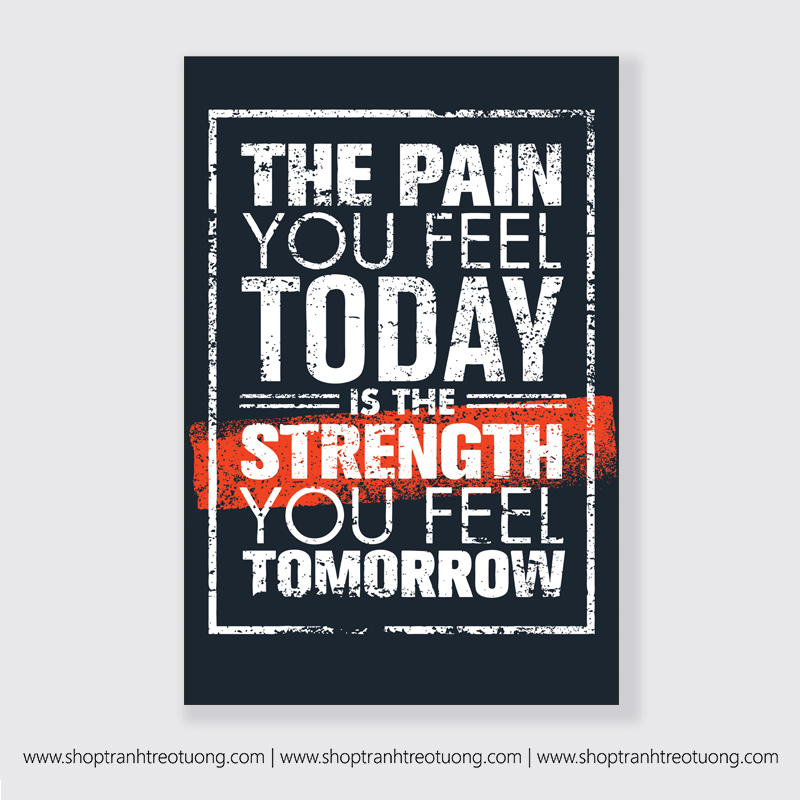 Tranh động lực: The pain you feel today is the strength you feel tomorrow