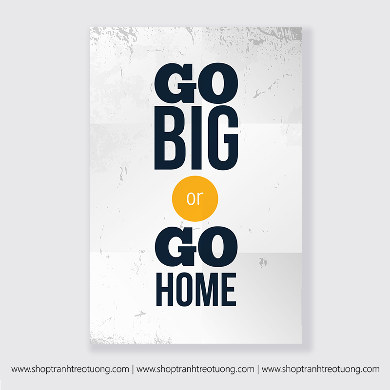 Tranh động lực: Go big or go home