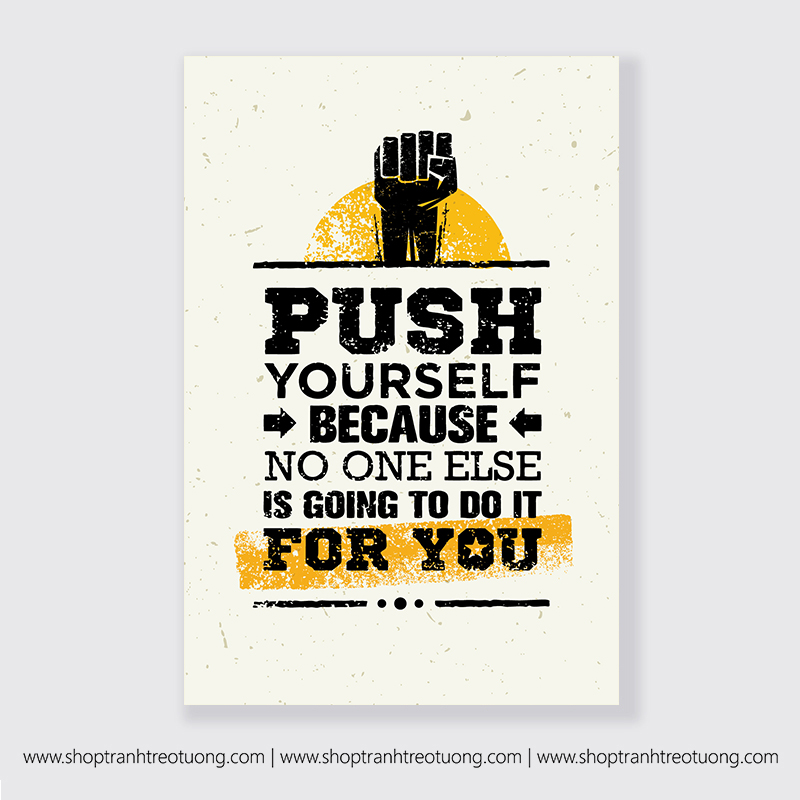 Tranh động lực: Push yourself because no one else is going to do it for you