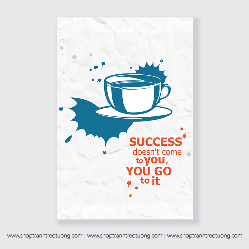 Tranh động lực: Success doesnt come to you, you go to it